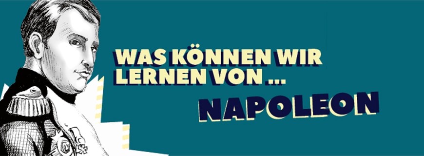 Was können wir lernen von Napoleon? Porträt von Napoleon und Schriftzug mit Was können wir lernen von Napoleon.