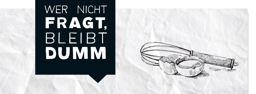 Wer nicht fragt, bleibt dumm